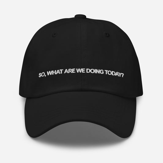 SO, WHAT ARE WE DOING TODAY? Dad hat | Front & Back Print | White